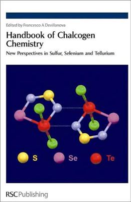 Devillanova Francesco A. (ed.) Handbook of Chalcogen Chemistry. New Perspectives in Sulfur, Selenium and Telluriom