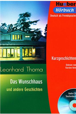 Thoma Leonhard. Kurzgeschichten. Das Wunschhaus und andere Geschichten