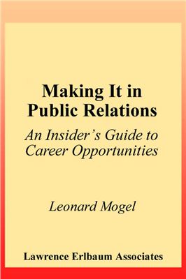 Mogel L. Making It in Public Relations. An Insider's Guide to Career Opportunities