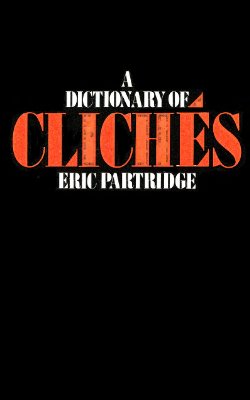 Partridge Eric. A Dictionary of Cliches