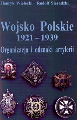 Wielecki Henryk, Sieradzki Rudolf. Wojsko Polskie 1921-1939. Organizacja i odznaki artylerii