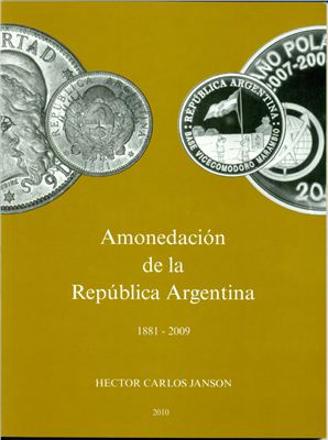 Janson H. Amonedacion De La Republica Argentina (1881-2009). Нумизматика Республики Аргентина