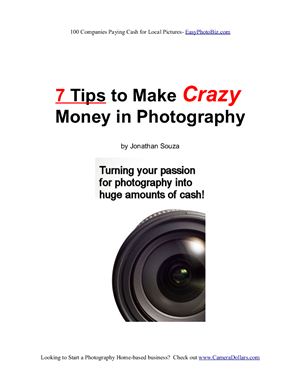 Souza J. 7 Tips to Make Crazy Money in Photography. Turning Your Passion for Photography into Huge Amounts of Cash!