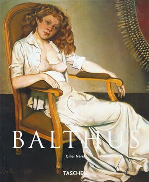 Neret Gilles. Balthasar Klossowski de Rola (Balthus), 1908-2001: The King of Cats