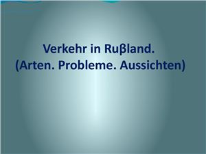 Verkehr in Russland. (Arten. Probleme. Aussichten)