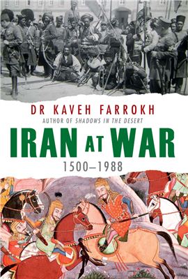 Farrokh Kaveh. Iran at War: 1500-1988