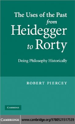 Piercey Robert: The Uses of the Past from Heidegger to Rorty: Doing Philosophy Historically