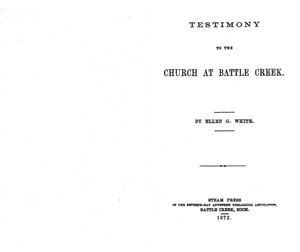 White Ellen. Testimony to the Church at Battle Creek. 1872