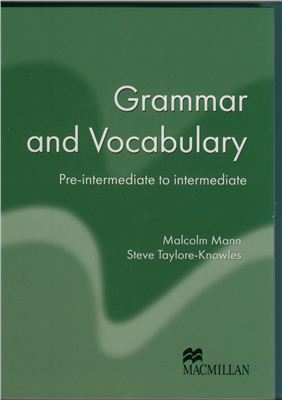 Mann Malcolm, Taylore-Knowles Steve. Grammar and Vocabulary. Pre-Intermediate to Intermediate. Coursebook