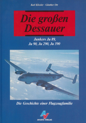 Kössler K., Ott G. Die großen Dessauer: Junkers Ju 89, Ju 90, Ju 290, Ju 390. Die Geschichte einer Flugzeugfamilie