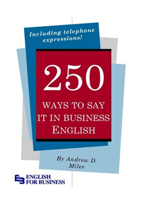Miles Andrew D. 250 ways to say it in business English