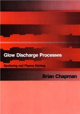 Chapman B., Glow discharge processes. Sputtering and plasma etching