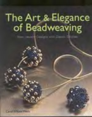 Wells Carol. The Art & Elegance of Beadweaving: New Jewelry Designs with Classic Stitches