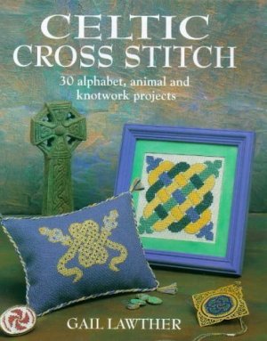 Lawther Gail. Celtic Cross Stitch: 30 Alphabet, Animal, Knotwork Projects