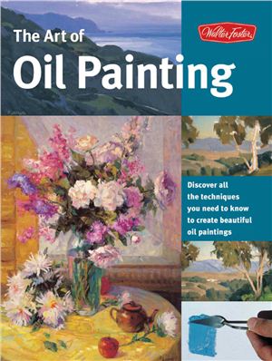 Walter Foster Publishing. The Art of Oil Painting