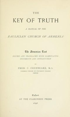 Conybeare Fr. (ed.) The Key of Truth. A Manual of the Paulician Church of Armenia