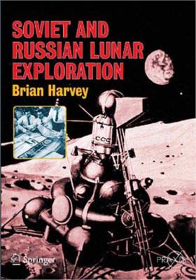Harvey Brian. Soviet and Russian Lunar Exploration