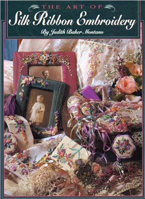 Montano J.B. The art of silk ribbon embroidery