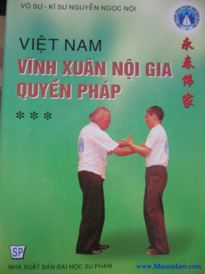 Nguyễn Ngọc Nội. Việt Nam Vĩnh Xuân Nội Gia Quyền Pháp .Tập 2. Нгуен Нгок Ной. Вьетнамский Вин Чунь - Внутренняя организация. Том 2