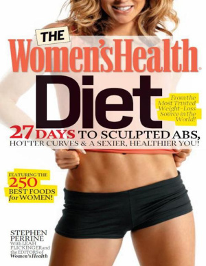 The Women’s Health Diet: 27 days to sculpted abs, hotter curves & a sexier, healthier you!