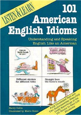 Collis H., Risso M. 101 American English Idioms: Understanding and Speaking English Like an American