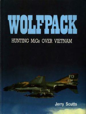 Scutts Jerry. Wolfpack. Hunting MiGs Over Vietnam