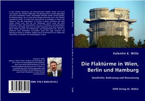 Wille Valentin E. Die Flaktűrme in Wien, Berlin und Hamburg. Geschichte, Bedeutung und Neunutzung