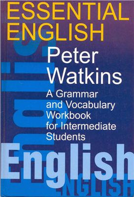 Watkins Peter. Essential English. A Grammar and Vocabulary Workbook for Intermediate Students