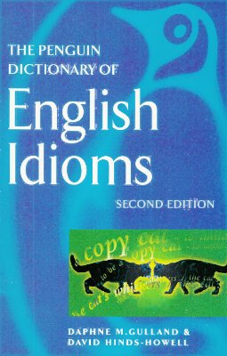 Gulland Daphne, Hinds-Howell David. The Penguin Dictionary of English Idioms