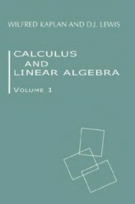 Kaplan W., Lewis D.J. Calculus and Linear Algebra. Volume 1: Vectors in the Plane and One-Variable Calculus