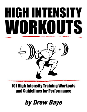 Baye Drew. High intensity workouts: 101 High Intensity Training Workouts and Guidelines for Perfomance