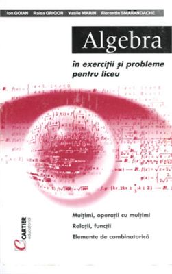 Goian Ion, Grigor Raisa et al. Algebra în exerciţii şi probleme pentru liceu