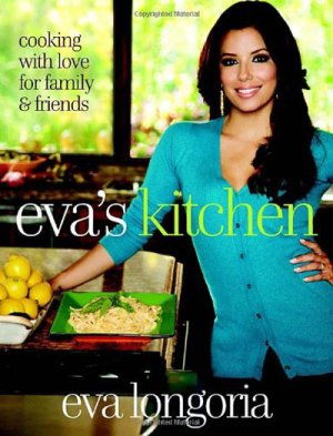 Longoria E., Stets M. Eva's Kitchen: Cooking with Love for Family and Friends