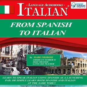 Frobose Mark. From Spanish to Italian: 8 One Hour Audio Lessons