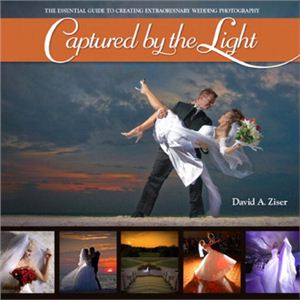 Ziser David. Captured by the Light. The Essential Guide to Creating Extraordinary Wedding Photography