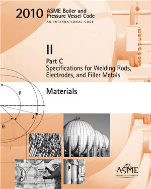 ASME Section II Part C 2010. ASME Boiler and Pressure Vessel Code. Materials. Part C - Speci?cations for Welding Rods, Electrodes, and Filler Metals