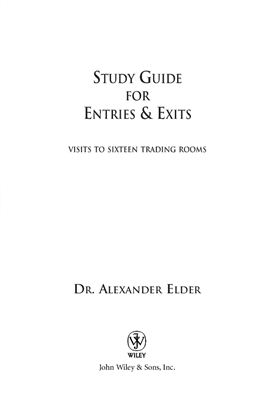 Elder A. Study Guide for Entries &amp; Exits: Visits to sixteen Trading Rooms