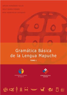 Hernández Sallés A., Ramos Pizarro N., Huenchulaf Cayuqueo R. Gramática Básica de la Lengua Mapuche, tomo 1