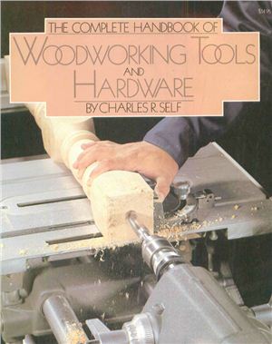 Self C.R. The complete handbook of woodworking tools and hardware
