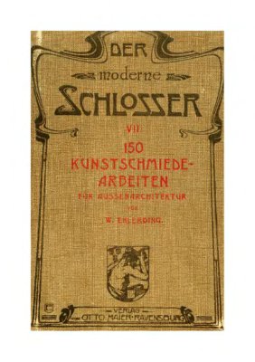 Maier Otto. Der moderne schlosser. VII band - 150 Kunstschmiedearbeiten für Aussenarchitektur