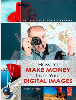 Freer D. Microstock Photography: How to Make Money from Your Digital Images