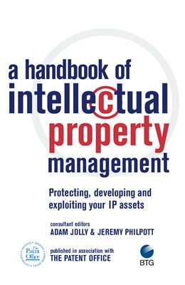 Jolly A., Philpott J. (eds.) A Handbook of Intellectual Property Management: Protecting, Developing and Exploiting your IP Assets