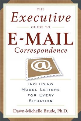 Baude Dawn-Michelle. The Executive Guide to E-mail Correspondence: Including Model Letters for Every Situation