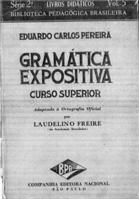 Pereira Eduardo Carlos. Gramática expositiva. Curso Superior (Livros Didaticos. Biblioteca Pedagógica Brasileira. Serie 2a Vol. 5, Vol. 5)