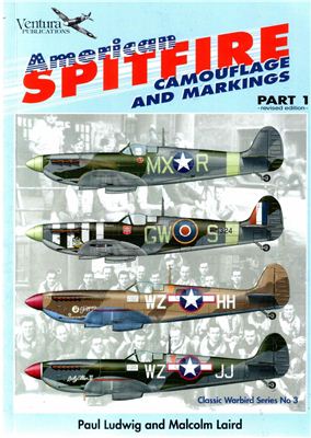 Ludwig Paul, Laird Malcolm. Classic Warbirds No.3: American Spitfire Camouflage and Markings Part 1