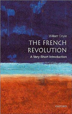 Doyle W. The French Revolution: A Very Short Introduction