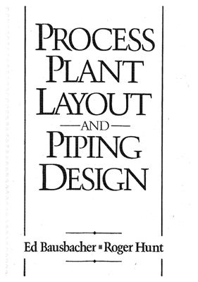 Bausbacher E., Hunt R. Process Plant Layout and Piping Design