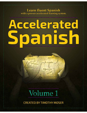 Moser Timothy. Accelerated Spanish: Learn fluent Spanish with a proven accelerated learning system, Volume 1