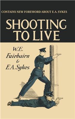 Fairbairn W.E., Sykes E.A. Shooting to live
