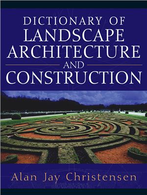Alan Jay Christensen. Dictionary of landscape architecture (анг.яз.)